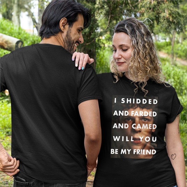 Shirts That Go Hard Merch I Shidded And Farded And Camed Will You Be My Friend Tee Shirtsthtgohard I Shidded And Farded And Camed Will You Be My Friend Hoodie Shirts That Go Hard