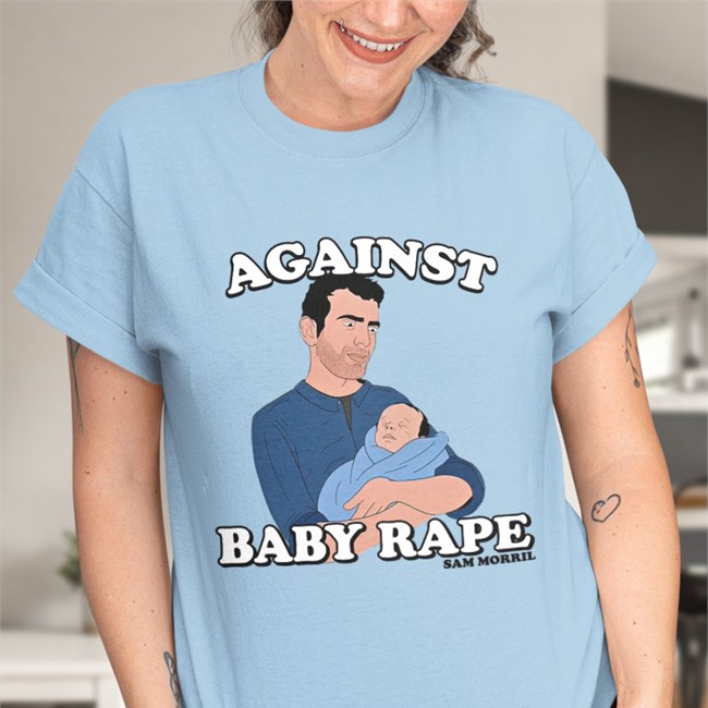 Against Baby Rape Tee Shirt Sam Morril Against Baby Rape T Shirts Sam Morril