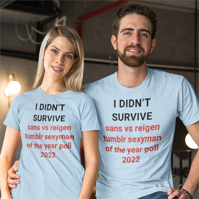 I Didn't Survive Sans Vs Reigen Tumblr Sexyman Of The Year Poll 2022 Short Sleeve Unisex Shirt I Didn't Survive Sans Vs Reigen Tumblr Sexyman Of The Year Poll 2022 Sweatshirt