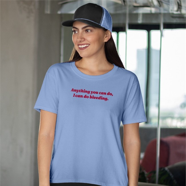 Anything You Can Do I Can Do Bleeding T Shirt Anything You Can Do I Can Do Bleeding Hooded Sweatshirt