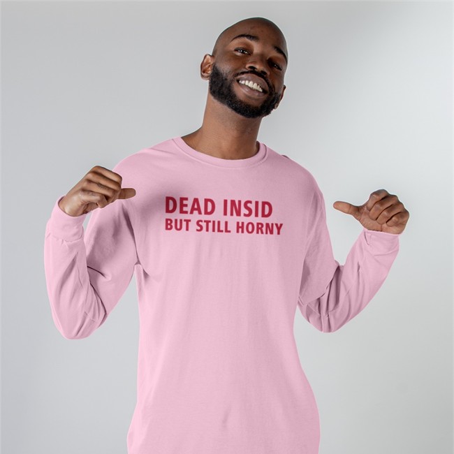 Dead Inside But Still Horny Long Sleeve Tee Shirt Shirts That Go Hard Merch Dead Inside But Still Horny T Shirt Make Love Not War Shop