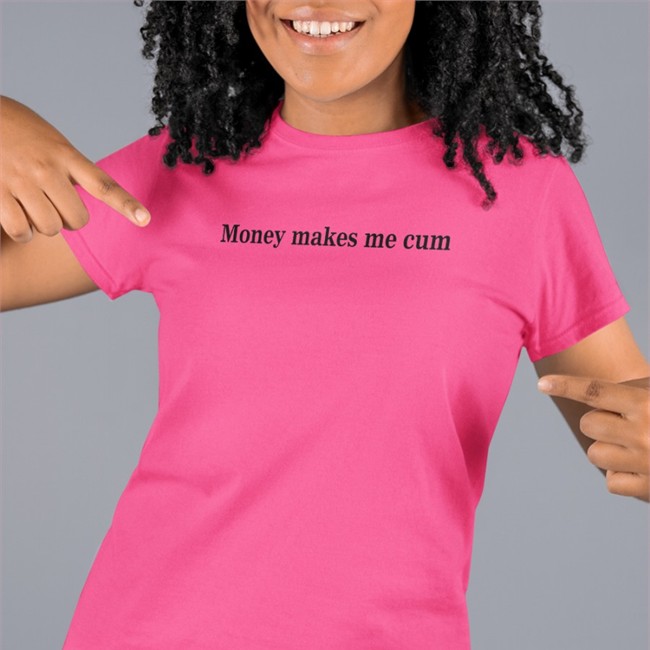 Money Makes Me Cum Shirt Shirts That Go Hard Merch Shirtsthtgohard Money Makes Me Cum Tee Shirt Shirts That Go Hard