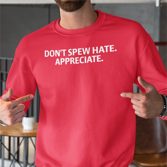 Don't Spew Hate Appreciate Long Sleeve T Shirt Don't Spew Hate Appreciate T Shirt Brett Griffin