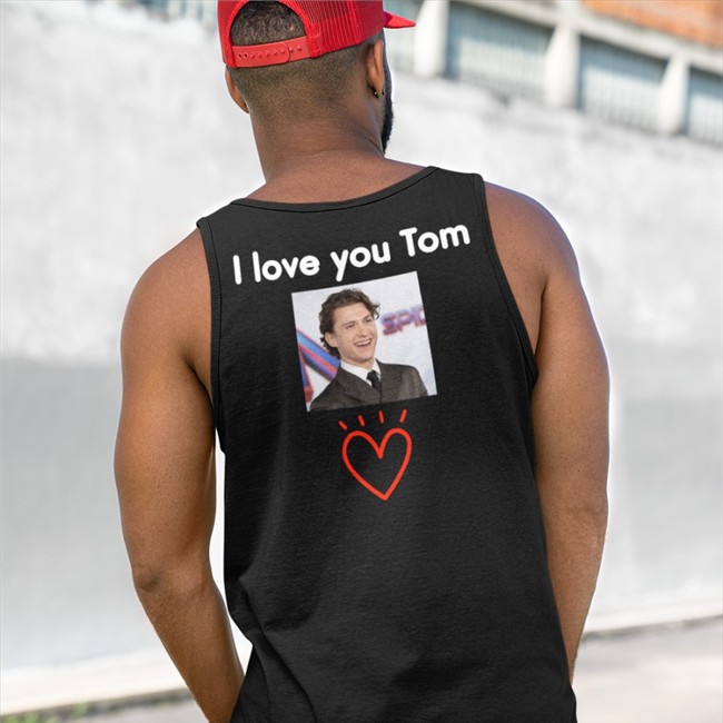 Tom Holland I Love You Tom Tees Amany Tomsluvv