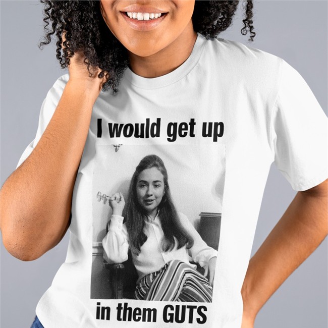 I Would Get Up In Them Guts Sweatshirt Shirts That Go Hard Merch I Would Get Up In Them Guts Shirts Hillary Clinton Youth
