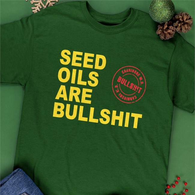 Seed Oils Are Bullshit Sweatshirt Carnivoremd Seed Oils Are Bullshit Tee