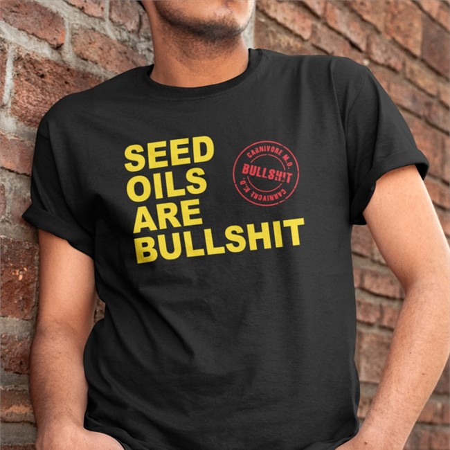 Seed Oils Are Bullshit Sweatshirt Carnivoremd Merch Seed Oils Are Bullshit Hoodie