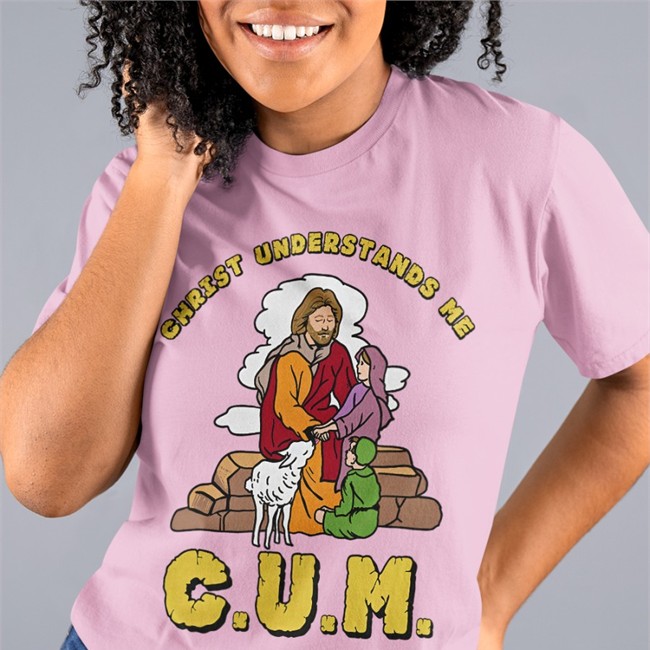 Christ Understands Me Cum Shirt