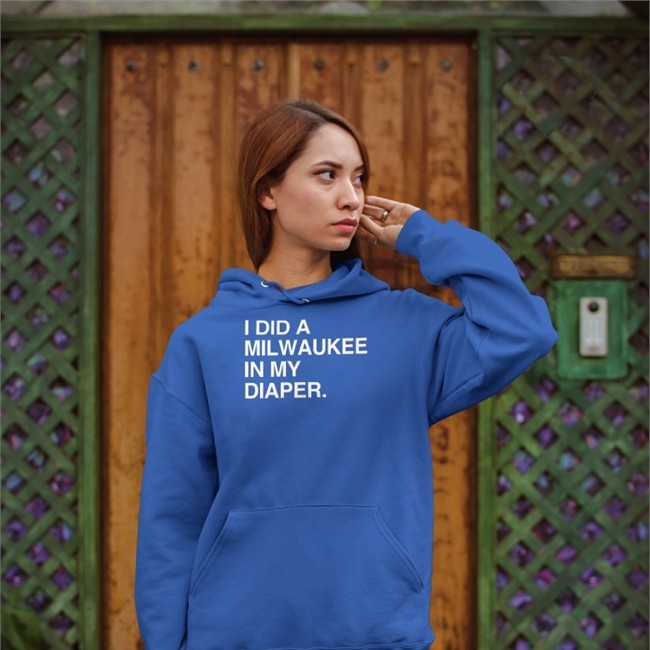 Obvious Shirts I Did A Milwaukee In My Diaper Shirts Obvious Shirts I Did A Milwaukee In My Diaper Hooded Sweatshirt