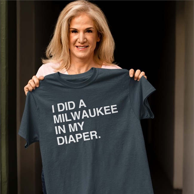 Obvious Shirts I Did A Milwaukee In My Diaper Shirts Obvious Shirts Merch I Did A Milwaukee In My Diaper Shirt