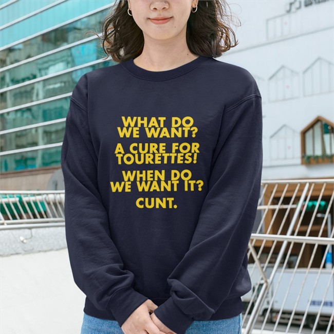 What Do We Want A Cure For Tourettes When Do We Want It Cunt Hoodie What Do We Want A Cure For Tourettes When Do We Want It Cunt T Shirts