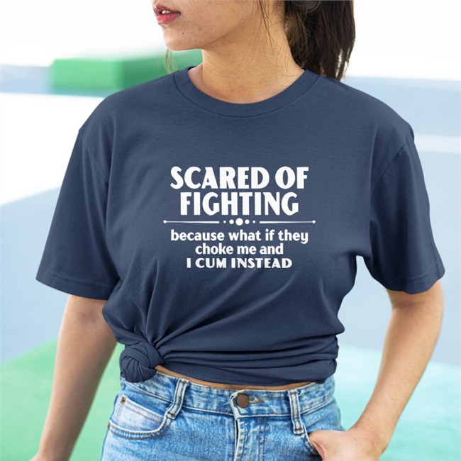 Scared Of Fighting Because What If They Choke Me And I Cum Instead Tee Shirt Bloodyfaster