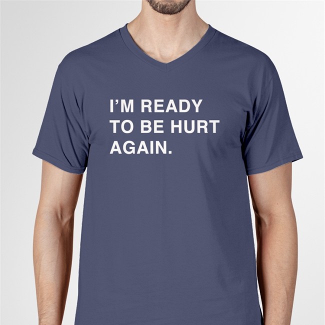 Obvious Shirts Merch I'm Ready To Be Hurt Again Tee Cody Delmendo