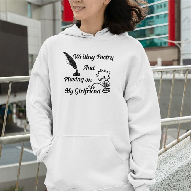 Writing Poetry And Pissing On My Girlfriend T Shirt Writing Poetry And Pissing On My Girlfriend T Shirt