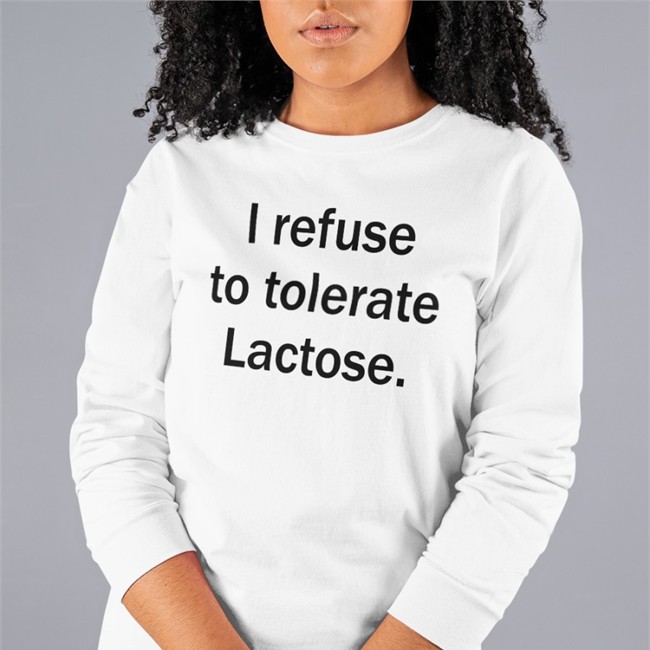 Shirts That Go Hard I Refuse To Tolerate Lactose Tee Shirt Shirtsthtgohard I Refuse To Tolerate Lactose T Shirt Shirts That Go Hard