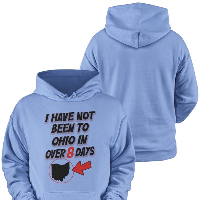 I Have Not Been To Ohio In Over 8 Days T Shirt Hamburgeor I Have Not Been To Ohio In Over 8 Days T Shirt
