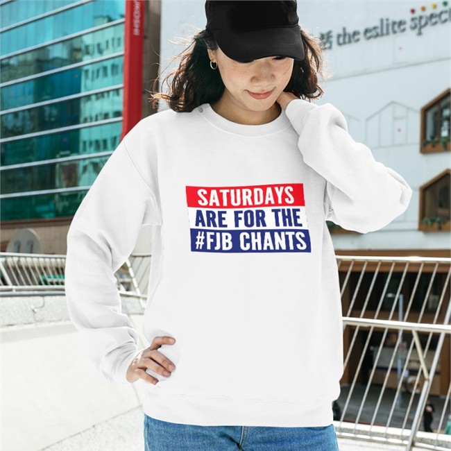 Saturdays Are For The #Fjb Chants Tee Papitrumpo Saturdays Are For The #Fjb Chants Sweatshirt
