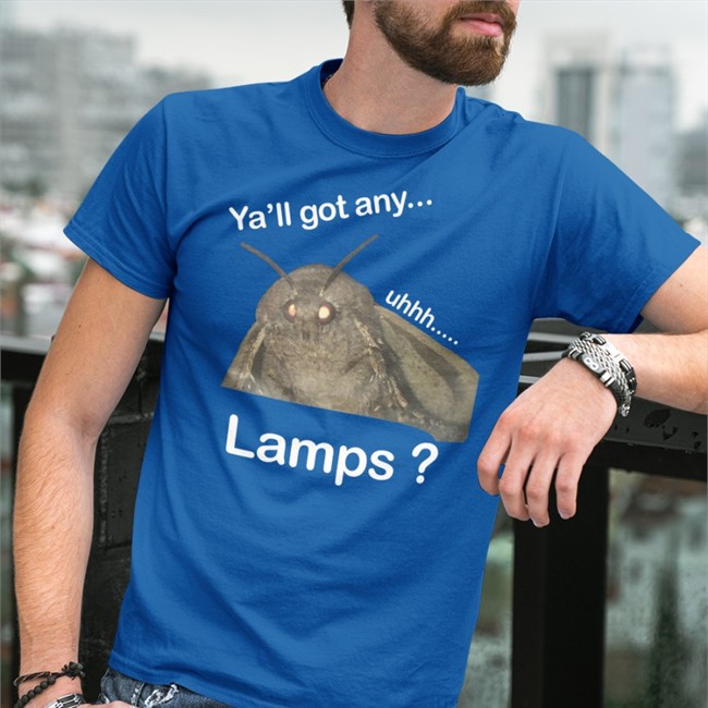 Ya'll Got Any Uhhh Lamps Tee Moth Lamp Ya'll Got Any Uhhh Lamps T Shirt Moth Lamp
