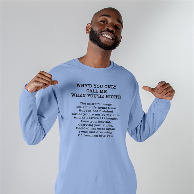 Poorly Translated Shirts Merch Why'd You Only Call Me When You're High Shirts Why'd You Only Call Me When You're High Sweatshirt