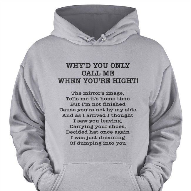 Poorly Translated Shirts Merch Why'd You Only Call Me When You're High Shirts Why'd You Only Call Me When You're High Long Sleeve Tee Shirt