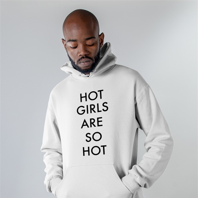 Shirts That Go Hard Hot Girls Are So Hot Hoodie Mattimags Shirts That Go Hard Hot Girls Are So Hot T Shirt Mattimags