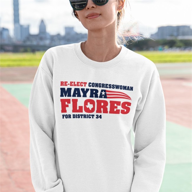 Angelina Tamez Re Elect Congresswoman Mayra Flores Edition Limited Sweatshirt White Angelinatameztx Angelina Tamez Re Elect Congresswoman Mayra Flores T Shirt White Angelinatameztx