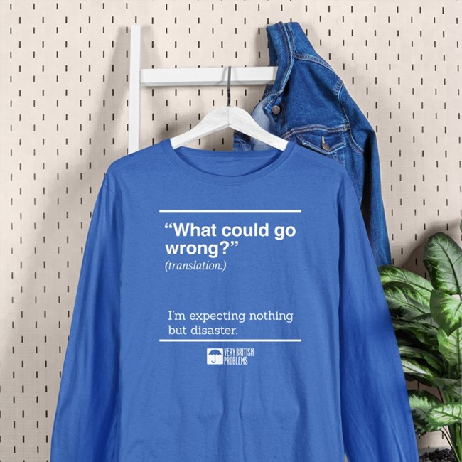 Very British Problems Merch What Could Go Wrong Translation I'm Expecting Nothing But Disaster Shirt Very British Problems Merch What Could Go Wrong Translation I'm Expecting Nothing But Disaster Sweatshirt