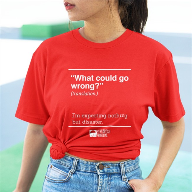 Very British Problems Merch What Could Go Wrong Translation I'm Expecting Nothing But Disaster Shirt What Could Go Wrong Hoodie