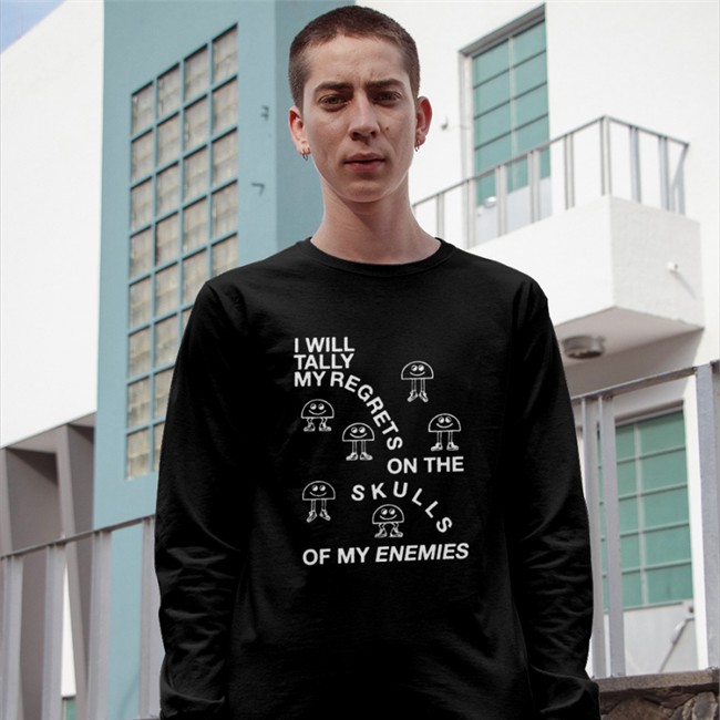 Shirts That Go Hard I Will Tally My Regrets On The Skulls Of My Enemies T-Shirt Shirtsthtgohard Shirts That Go Hard I Will Tally My Regrets On The Skulls Of My Enemies Hoodie Shirtsthtgohard