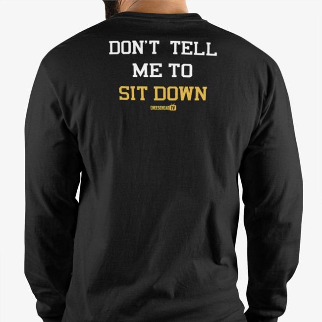 Don't Tell Me To Sit Down Crewneck Sweatshirt Don't Tell Me To Sit Down Cap