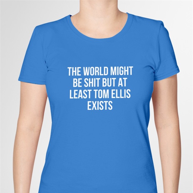 The World Might Be Shit But At Least Tom Ellis Exists Tee Shirt The World Might Be Shit But At Least Tom Ellis Exists Crewneck Sweatshirt Black
