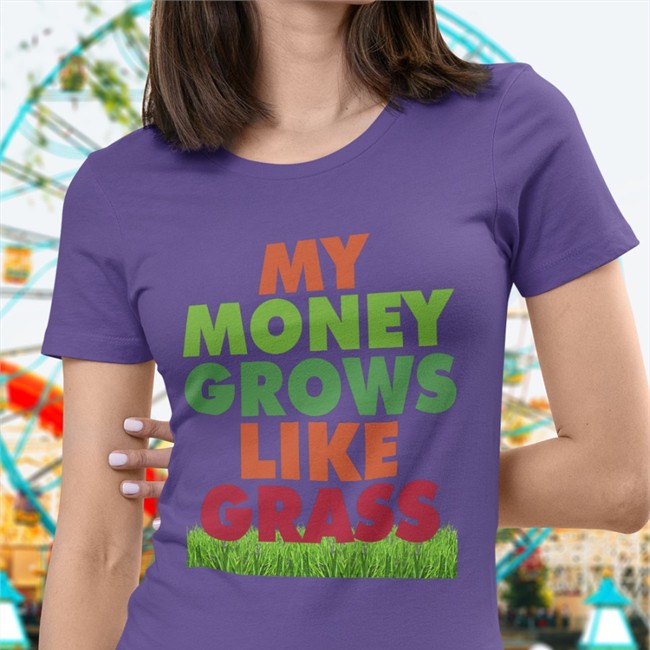 My Money Grows Like Grass Shirt My Money Grows Like Grass Tee
