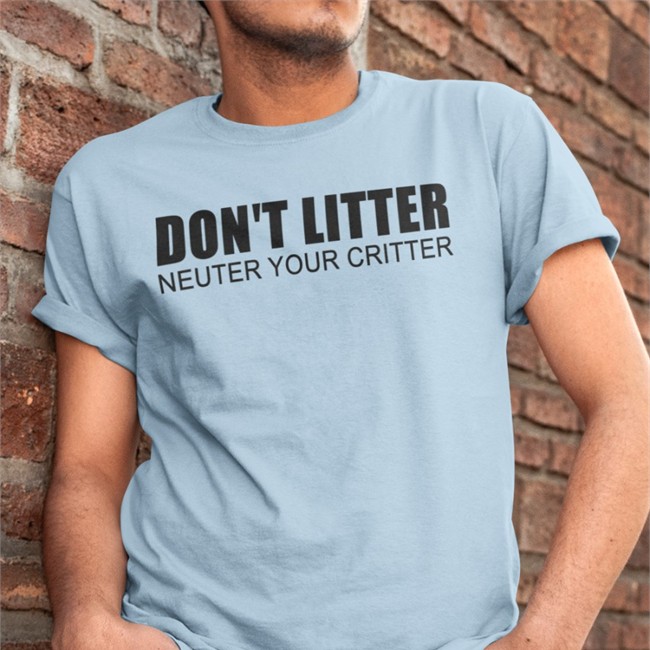 A PSA Don't Litter Neuter Your Critter Shirt Adabear Art Adabear Art Don't Litter Neuter Your Critter Shirt A PSA