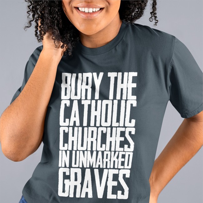 Bury The Catholic Churches In Unmarked Graves Shirts Indigenous Prints Llc Merch Bury The Catholic Churches In Unmarked Graves T Shirt Black