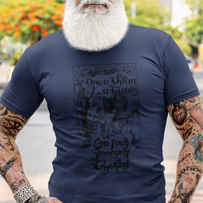 Once Upon A Time Go Fuck Yourself The End T-Shirt Once Upon A Time Go Fuck Yourself The End Shirt