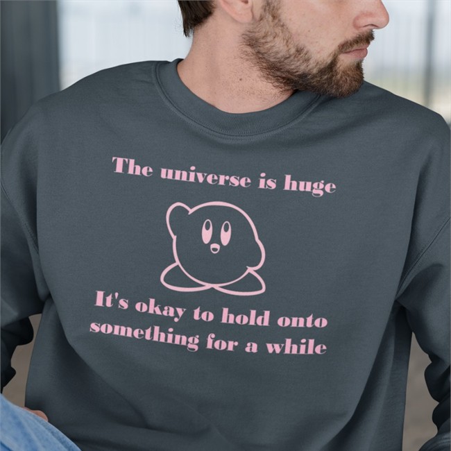 The Universe Is Huge It's Okay To Hold Onto Something For A While Hoodie Pictures Of Kirby To Brighten Up Your Daykirbypictures The Universe Is Huge It's Okay To Hold Onto Something For A While Long Sleeve T Shirt Daykirbypictures