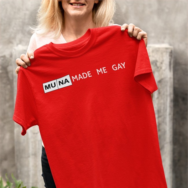 Muna Made Me Gay Hoodie Muna Made Me Gay Shirt