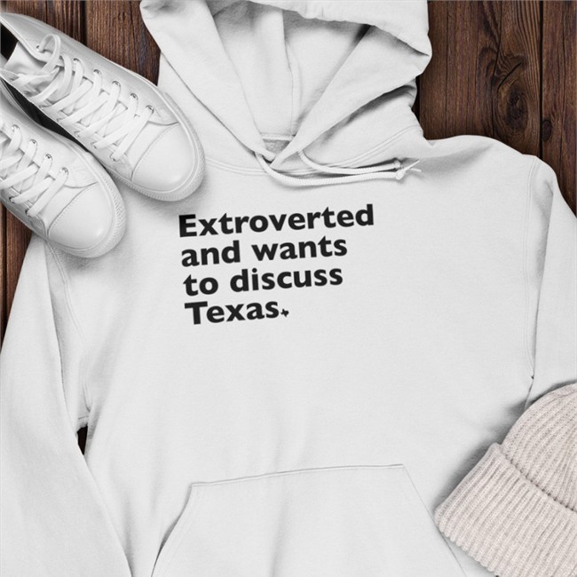 Extroverted And Wants To Discuss Texas Tee Shirt Txhumor Extroverted And Wants To Discuss Texas T Shirt
