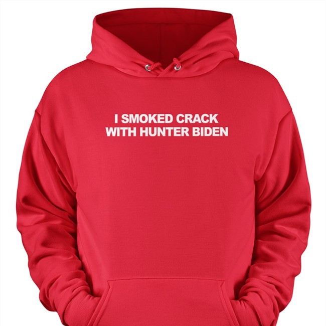 I Smoked Crack With Hunter Biden Long Sleeve T Shirt I Smoked Crack With Hunter Biden Tee Shirt