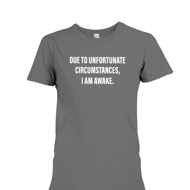 Due To Unfortunate Circumstances I Am Awake Hoodie Dr Betsy R Ph D Lcsw Due To Unfortunate Circumstances I Am Awake T-Shirt Dr Betsy R Ph D Lcsw