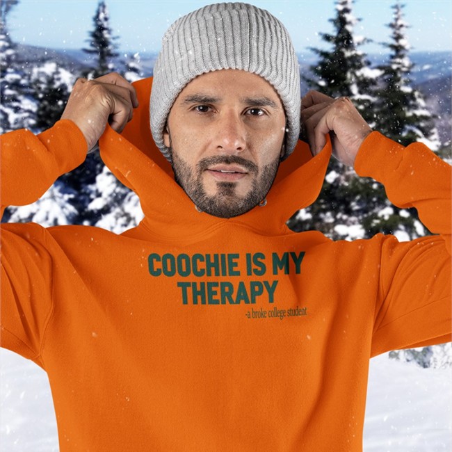 Shirts That Go Hard Coochie Is My Therapy A Broke College Student T-Shiirt Shirtsthtgohard Coochie Is My Therapy A Broke College Student Sweatshirt