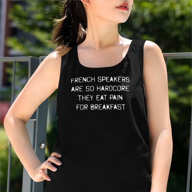 Shirts That Go Hard Shirtsthtgohard French Speakers Are So Hardcore They Eat Pain For Breakfast Shirt Shirts That Go Hard French Speakers Are So Hardcore They Eat Pain For Breakfast Hoodie