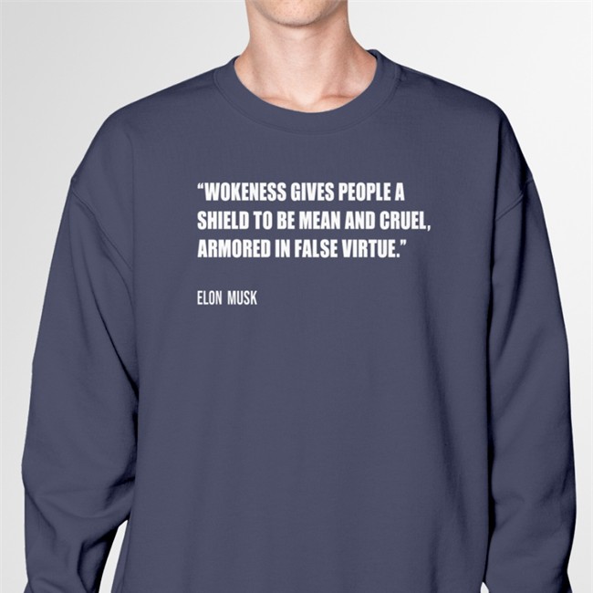 PragerU Wokeness Gives People A Shield To Be Mean And Cruel Armored In False Virtue Elon Musk Tee Shirt Wokeness Gives People A Shield To Be Mean And Cruel Hoodie