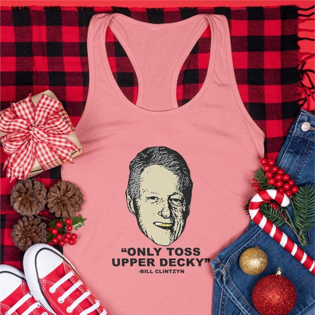 Only Toss Upper Decky Bill Clinton Shirts Only Toss Upper Decky Bill Clinton Tank