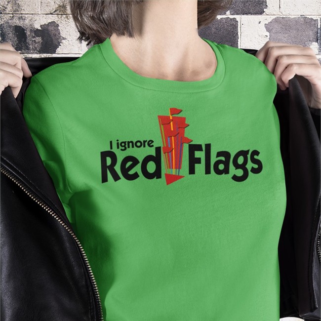 I Ignore Red Flags Shirt Shirtsthtgohard Official Shirts That Go Hard I Ignore Red Flags Shirt Shirtsthtgohard