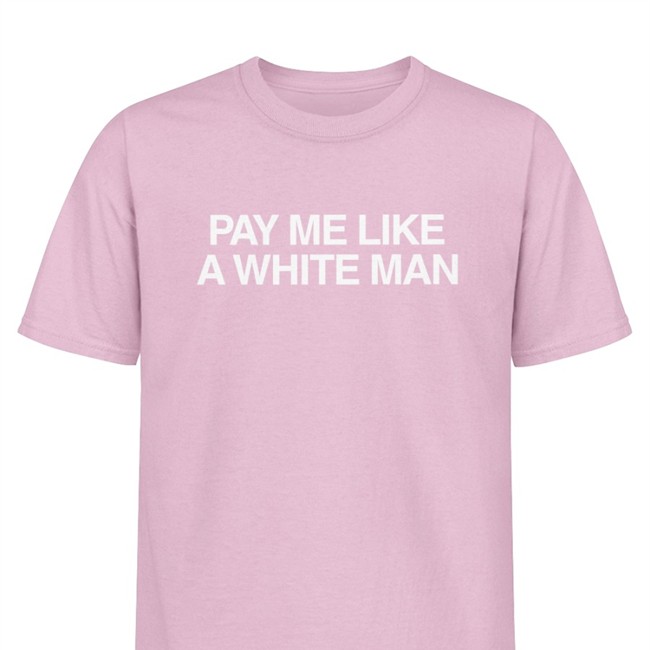 Pay Me Like A White Man T Shirt Angelasterritt Angela Sterritt Angela Sterritt Pay Me Like A White Man Shirts Angelasterritt