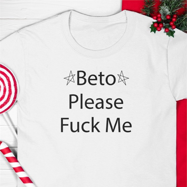 Muddermss Beto Please Fuck Me Shirts Beto O'rourke Beto Please Fuck Me Tee Shirt Muddermss