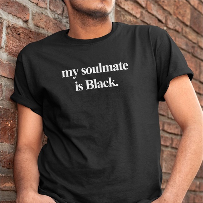 My Soulmate Is Black Tee My Soulmate Is Black Sweatshirt