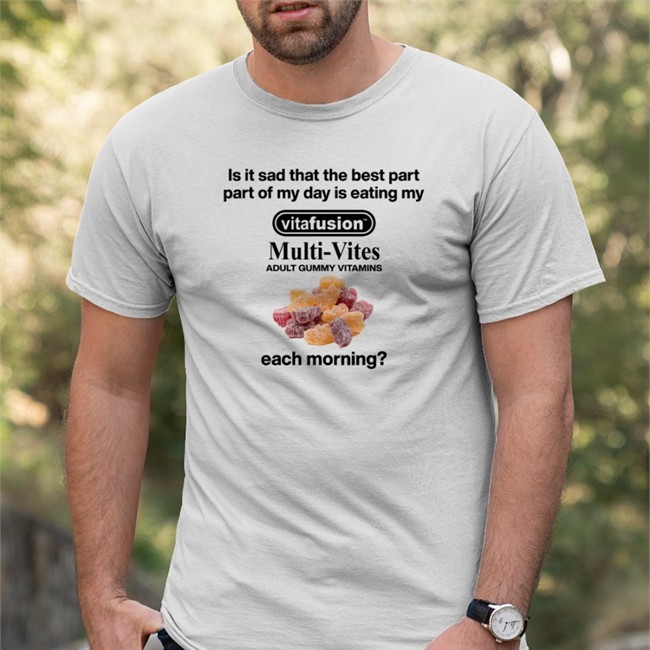 Shirts That Go Hard Is It Sad That The Best Part Part Of My Day Is Eating My Vitafusion Multivites Adult Gummy Vitamins Each Morning Shirt Is It Sad That The Best Part Part Of My Day Is Eating My Vitafusion Multivites Adult Gummy Vitamins Each Morning Hoodie