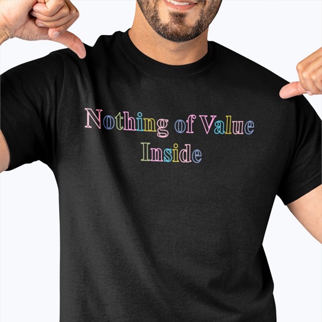 Nothing Of Value Inside Tee Nothing Of Value Inside Hoodie